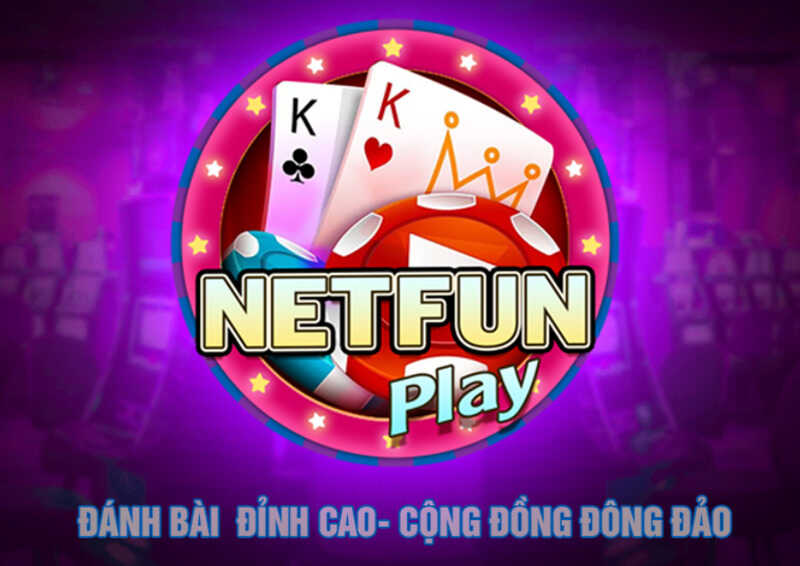 Netfun – Game bài NetFun Play: Chất lượng đến từng chi tiết